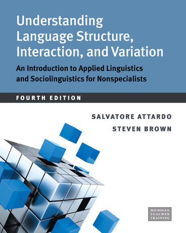 Cover of Understanding Language Structure, Interaction, and Variation: An Introduction to Applied Linguistics and Sociolinguistics for Nonspecialists | Salvatore Attardo &amp; Steven Brown | 9780472040377