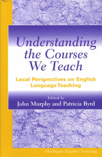 Cover of Understanding the Courses We Teach - Local Perspectives on English Language Teaching