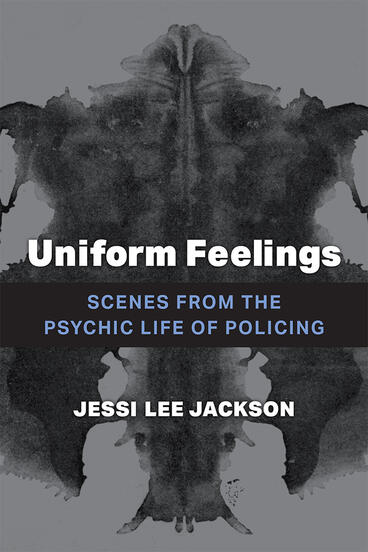 Cover of Uniform Feelings - Scenes from the Psychic Life of Policing