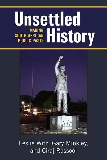 Cover of Unsettled History - Making South African Public Pasts