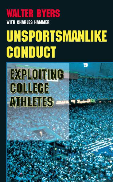 Cover of Unsportsmanlike Conduct - Exploiting College Athletes