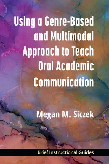 Cover of Using a Genre-Based and Multimodal Approach to Teach Oral Academic Communication | Megan M. Siczek | 9780472040223