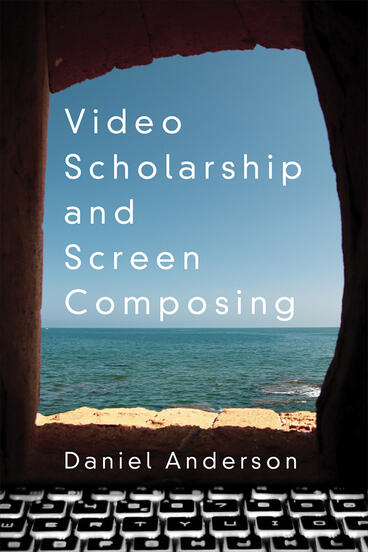 Cover of Video Scholarship and Screen Composing