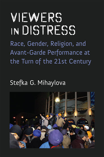 Cover of Viewers in Distress - Race, Gender, Religion, and Avant-Garde Performance at the Turn of the Twenty-First Century