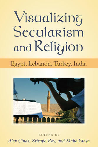 Cover of Visualizing Secularism and Religion - Egypt, Lebanon, Turkey, India