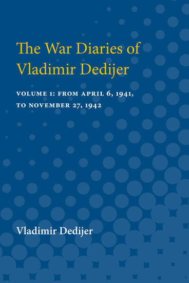 Cover of The War Diaries of Vladimir Dedijer - Volume 1: From April 6, 1941, to November 27, 1942