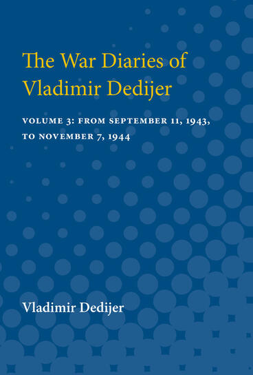 Cover of The War Diaries of Vladimir Dedijer - Volume 3: From September 11, 1943, to November 7, 1944