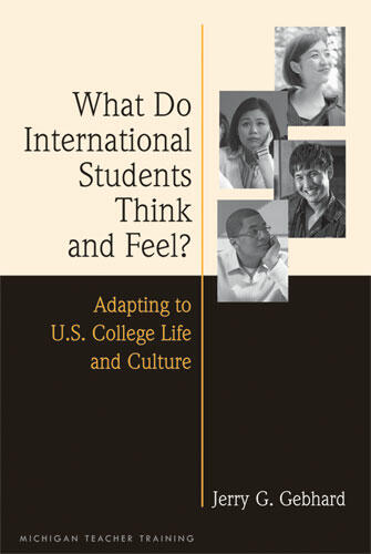 Cover of What Do International Students Think and Feel? - Adapting to U.S. College Life and Culture