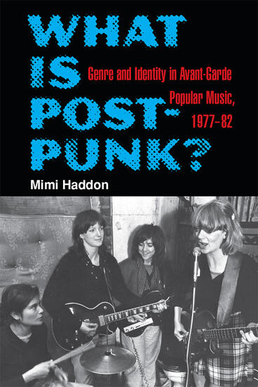 Cover of What Is Post-Punk? - Genre and Identity in Avant-Garde Popular Music, 1977-82