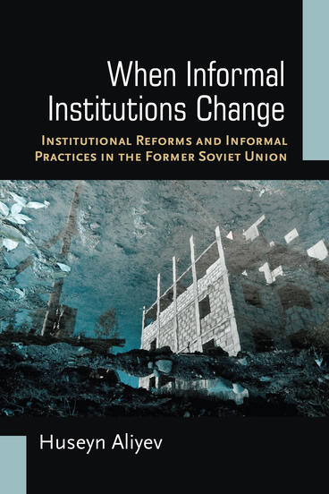 Cover of When Informal Institutions Change - Institutional Reforms and Informal Practices in the Former Soviet Union