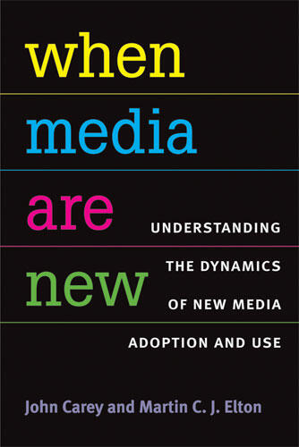 Cover of When Media Are New - Understanding the Dynamics of New Media Adoption and Use