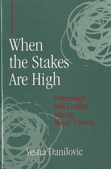 Cover of When the Stakes Are High - Deterrence and Conflict among Major Powers