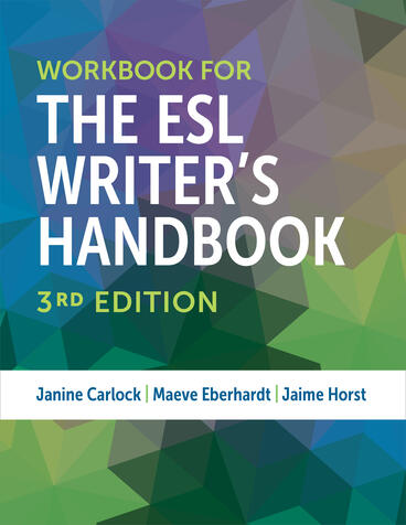 Cover of Workbook for The ESL Writer's Handbook, 3rd Edition | Janine Carlock, Maeve Eberhardt, and Jaime Horst | 9780472039937