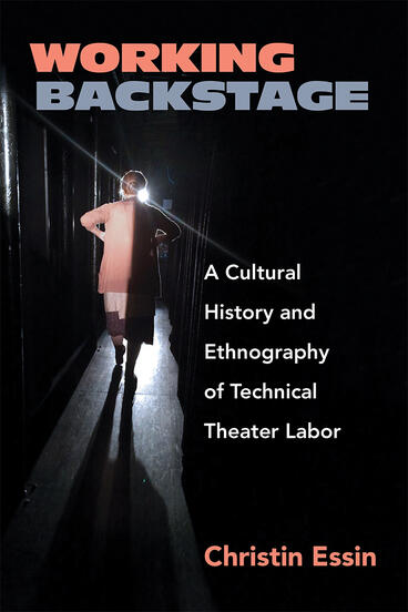 Cover of Working Backstage - A Cultural History and Ethnography of Technical Theater Labor