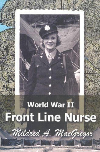 Cover of World War II Front Line Nurse | Mildred A. MacGregor | 9780472033317
