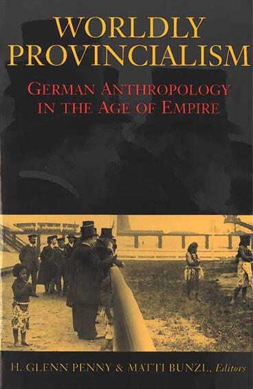 Cover of Worldly Provincialism - German Anthropology in the Age of Empire