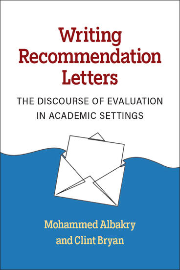 Cover of Writing Recommendation Letters: The Discourse of Evaluation in Academic Settings | Mohammed Albakry &amp; Clint Bryan | 9780472039654